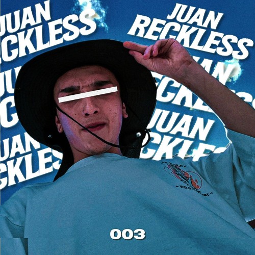 003 / JUAN RECKLESS