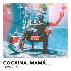 TSYNDRA - Cocaina,mama...