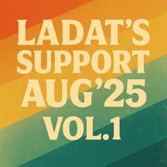 Ladat’s Support Aug’25 vol.1