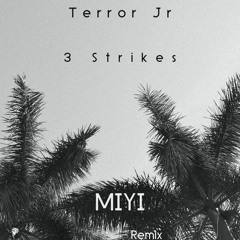 Terror Jr - 3 Strikes (MIYI Remix)