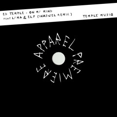 APPAREL PREMIERE: Ed Temple - On My Mind ft LYMA & Elf (Inkswel Remix) [Templé Musiq]