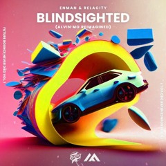 Enman & Relacity - Blindsighted (Alvin Mo Reimagined)