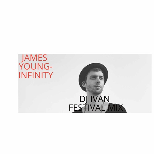 Stream jaymes young infinity - DJ IVAN FESTIVAL MIX.mp3 by Ma3sc3ol |  Listen online for free on SoundCloud