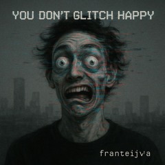 You Don't Glitch Happy