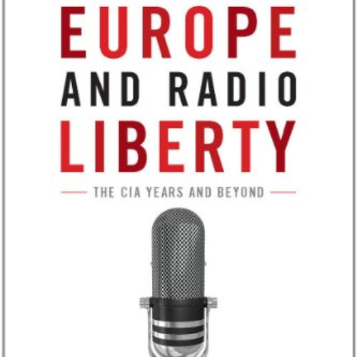 [ACCESS] EPUB 🖍️ Radio Free Europe and Radio Liberty: The CIA Years and Beyond (Cold