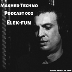 Mashed Techno Podcast 002 with Elek-fun