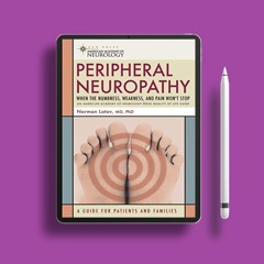 Peripheral Neuropathy: When the Numbness, Weakness and Pain Won't Stop (American Academy of Neu