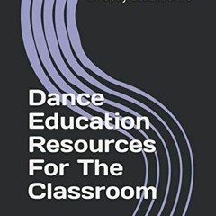Access [EBOOK EPUB KINDLE PDF] Dance Education Resources: For The Classroom by  Linds