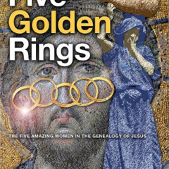 GET EPUB 📙 Five Golden Rings: The Five Amazing Women in the Genealogy of Jesus by  C