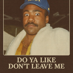 Childish Gambino - do ya like x don't leave me