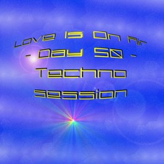 Love Is On Air - Day 50 - Techno Session