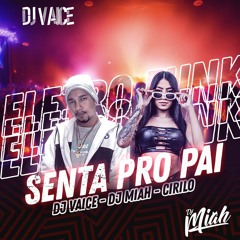 SENTA PRO PAI - DJ VAICE / DJ MIAH / CIRILO - DEBOXE ELETRO FUNK