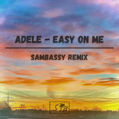 Adele - Easy On Me (Sambassy Remix)