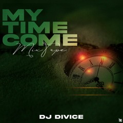 DJ DIVICE MY TIME COME MIXTAPE