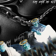 SAY WHAT (ALDRI EDIT)