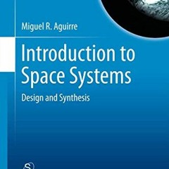 Get PDF EBOOK EPUB KINDLE Introduction to Space Systems (Space Technology Library, 27