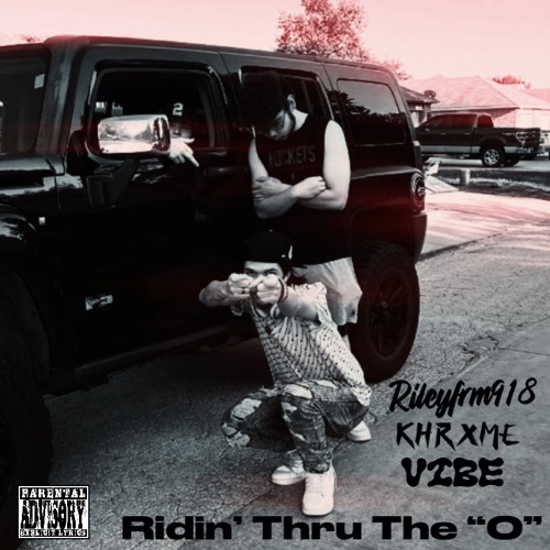 Ridin’ Thru The “O” - Rileyfrm918 x Vibe x KHRXME