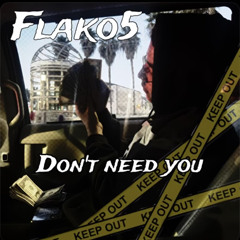 Flako5- Don’t Need You