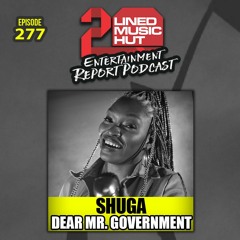 EPISODE #277 SHUGA - DEAR MR GOVERNMENT