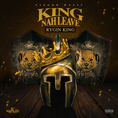 Rygin King - King Nah Leave