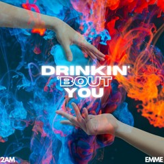 2AM - Drinkin Bout You Ft Emme
