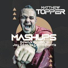 Down x Blessings - Jay Sean vs Calvin Harris (Matthew Topper Mashup / Remix)