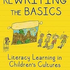 @ ReWRITING the Basics: Literacy Learning in Children's Cultures (Language and Literacy Series)