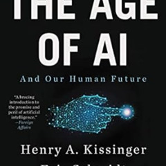 Read PDF 💗 The Age of AI: And Our Human Future by Henry A Kissinger,Eric Schmidt,Dan