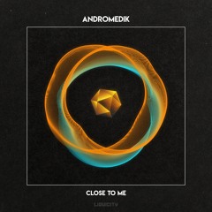 Andromedik- Close To Me
