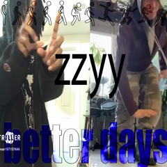 Better days (Feat. Yungster jack) [prod hoodwtch] #zzyy