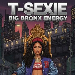 Big Bronx Energy - T- Sexie.m4a