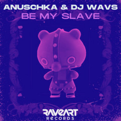 Anuschka & DJ WAVS - Be Me Slave [Original Mix]