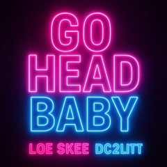 Go Head Baby - loe skee ft. Dc2litt