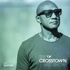 Quenum: The Crosstown Mix Show 002