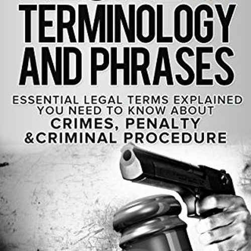 Read pdf Legal Terminology And Phrases: Essential Legal Terms Explained You Need To Know About Crime