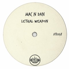 ATK078 - Mac N Dan "Lethal Weapon" (Preview)(Autektone Records)(Out Now)