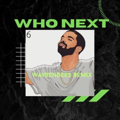Who Next by Drake (Da'von - Wavbenders Remix)