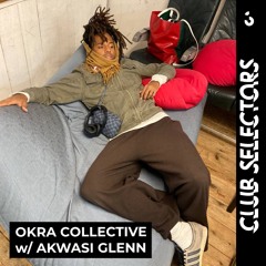Club Selectors w/ OKRA Collective - Akwasi Glenn - 17.02.24