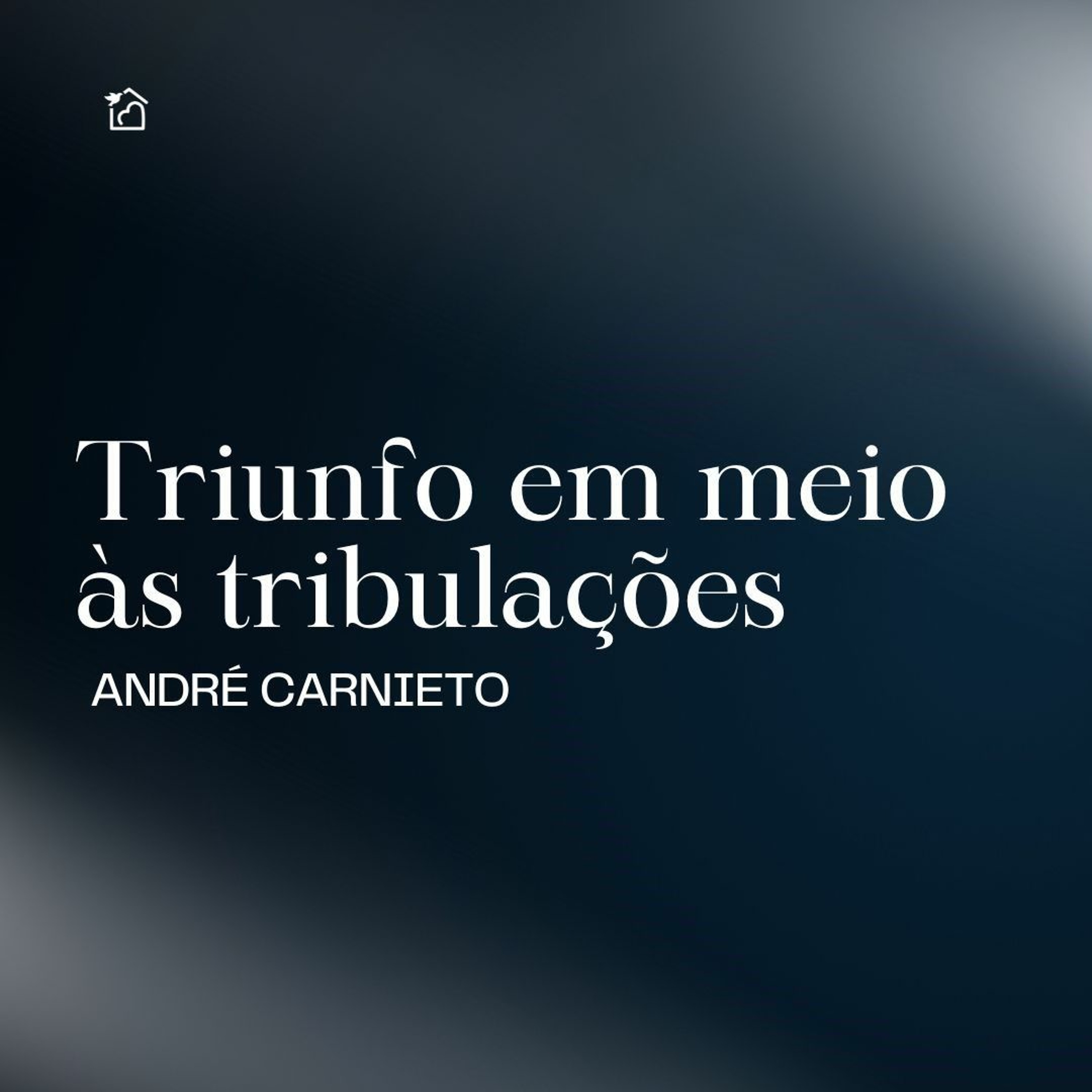 Triunfo Em Meio Às Tribulações - André Carnieto 30/11/2023 episode artwork