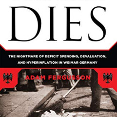 [GET] PDF 🗸 When Money Dies: The Nightmare of Deficit Spending, Devaluation, and Hyp