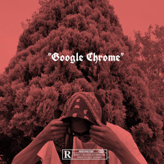 Google Chrome (Prod. Skeyez Beats)