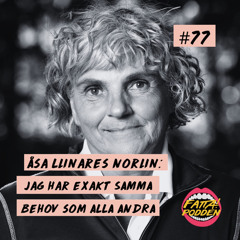 # 77 Åsa Llinares Norlin: Jag har exakt samma behov som alla andra