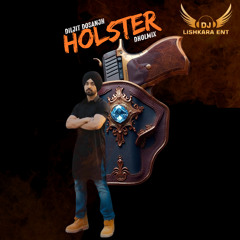 HOLSTER - DHOLMIX - DILJIT DOSANJH - DJ LISHKARA