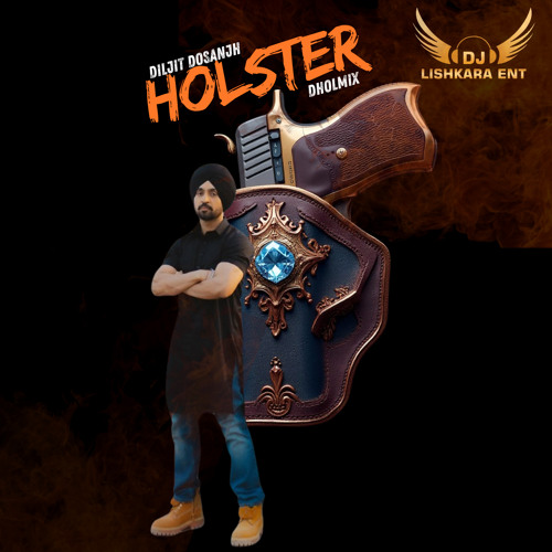HOLSTER - DHOLMIX - DILJIT DOSANJH - DJ LISHKARA