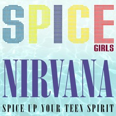 Spice Up Your Teen Spirit - Spice Girls/Nirvana Mashup