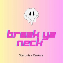Break Ya Neck w/ StarUnie