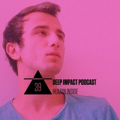 Deep Impact Podcast #39 / Human Inside