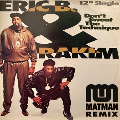 Eric B & Rakim - Don't Sweat The Technique (Matman 'Can We Rap' Remix)