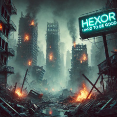 Hexor_Hard to be good