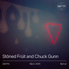 QAOTIQ: Stōned Früit & Chuck Gunn